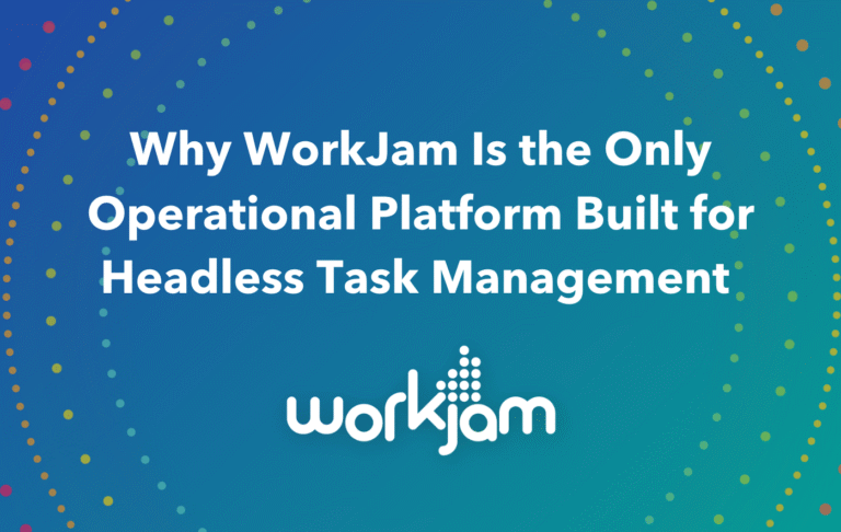 Why WorkJam Is the Only Operational Platform Built for Headless Task Management