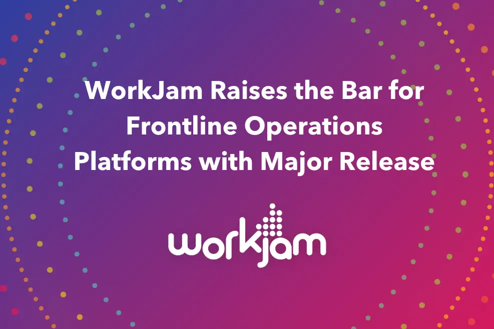 WorkJam Raises the Bar for Frontline Operations Platforms with Major Release