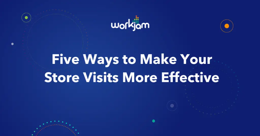 5 Ways to Make Your Store Visits More Effective