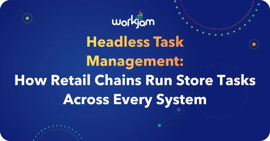 Headless Task Management: How Retail Chains Run Store Tasks Across Every System